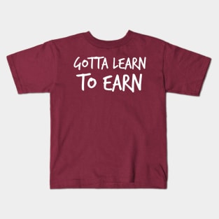 Learn to earn Motivational quote Kids T-Shirt